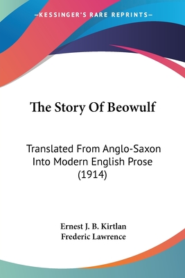 The Story Of Beowulf: Translated From Anglo-Saxon Into Modern English Prose (1914) - Kirtlan, Ernest J B