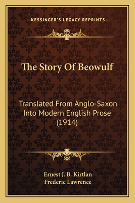 The Story of Beowulf: Translated from Anglo-Saxon Into Modern English Prose (1914) - Kirtlan, Ernest J B, and Lawrence, Frederic (Illustrator)