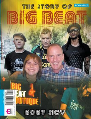 The Story of Big Beat: Bookazine - Hoy, Rory