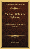 The Story of British Diplomacy: Its Makers and Movements (1908)