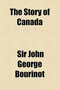 The Story of Canada - Bourinot, John George, Sir