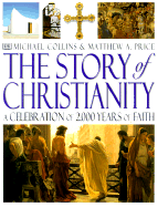 The Story of Christianity: A Celebration of 2000 Years of Faith