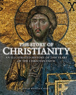 The Story of Christianity: An Illustrated History of 2000 Years of the Christian Faith - Bentley Hart, David