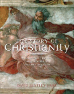 The Story of Christianity: An Illustrated History of 2000 Years of the Christian Faith