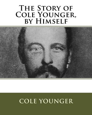 The Story of Cole Younger, by Himself - Younger, Cole