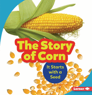 The Story of Corn: It Starts with a Seed