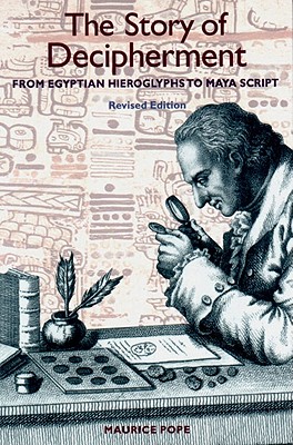 The Story of Decipherment: From Egyptian Hieroglyphs to Maya Script - Pope, Maurice