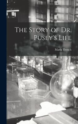 The Story of Dr. Pusey's Life - Trench, Maria