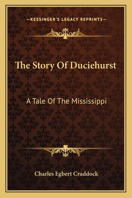 The Story Of Duciehurst: A Tale Of The Mississippi - Craddock, Charles Egbert