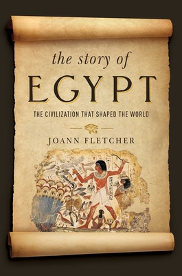 The Story of Egypt: The Civilization That Shaped the World - Fletcher, Joann