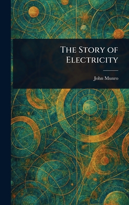 The Story of Electricity - Munro, John