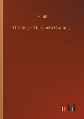 The Story of Elizabeth Canning - Hill, Dr.