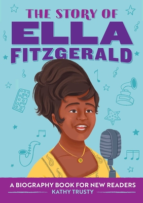 The Story of Ella Fitzgerald: A Biography Book for New Readers - Trusty, Kathy
