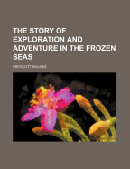 The Story of Exploration and Adventure in the Frozen Seas