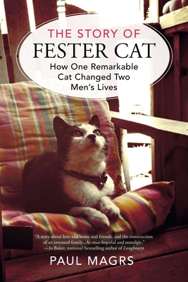 The Story of Fester Cat: How One Remarkable Cat Changed Two Men's Lives - Magrs, Paul