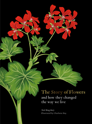 The Story of Flowers: And How They Changed the Way We Live - Kingsbury, Noel
