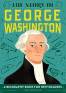 The Story of George Washington: A Biography Book for New Readers