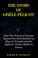 The Story of Gisle Plicot: How One Woman's Courage Exposed the Dark Realities of Abuse & Transformed the Fight for Victims' Rights in France