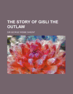 The Story of Gisli the Outlaw - Dasent, George Webbe, Sir
