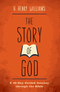The Story of God: A 40-Day Guided Journey Through the Bible