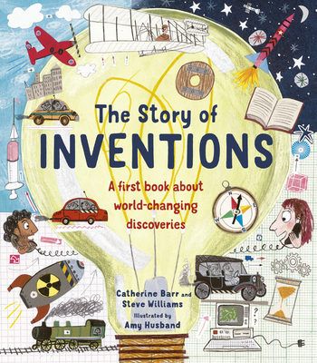 The Story of Inventions: A First Book about World-Changing Discoveries - Barr, Catherine, and Williams, Steve