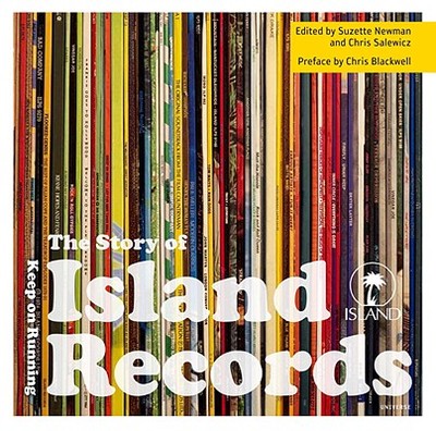 The Story of Island Records: Keep on Running - Salewicz, Chris (Editor), and Newman, Suzette (Editor), and Blackwell, Chris (Preface by)