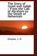 The Story of Israel and Judah: From the Call of Abraham to the Death of Nehemiah