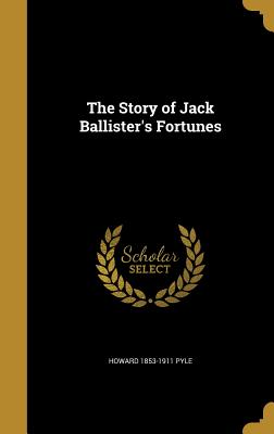 The Story of Jack Ballister's Fortunes - Pyle, Howard 1853-1911