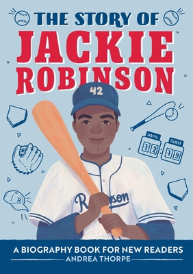 The Story of Jackie Robinson: An Inspiring Biography for Young Readers - Thorpe, Andrea