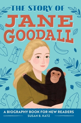 The Story of Jane Goodall: An Inspiring Biography for Young Readers - Katz, Susan B