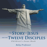 The Story of Jesus and the Twelve Disciples Children's Jesus Book