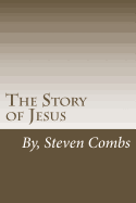 The Story of Jesus: Writen in modern English with biblical references
