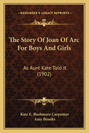 The Story of Joan of Arc for Boys and Girls: As Aunt Kate Told It (1902)