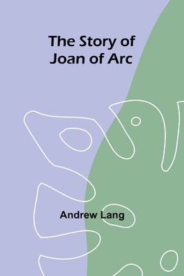 The Story of Joan of Arc - Lang, Andrew