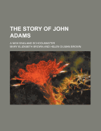 The Story of John Adams: A New England Schoolmaster