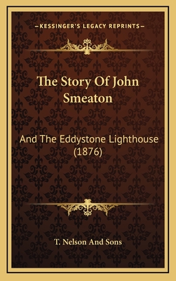 The Story Of John Smeaton: And The Eddystone Lighthouse (1876) - T Nelson and Sons