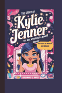 The Story of Kylie Jenner: The Girl Who Built a Beauty Empire- The Magic of Makeup and Dreams