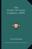 The Story Of Lewis Carroll (1899) - Bowman, Isa