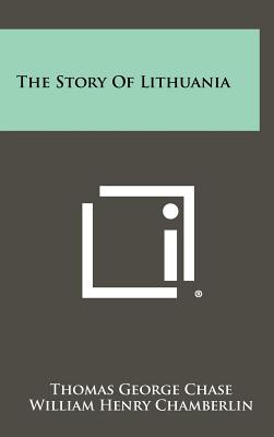 The Story of Lithuania - Chase, Thomas George, and Chamberlin, William Henry (Foreword by)