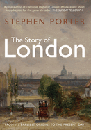 The Story of London: From its Earliest Origins to the Present Day