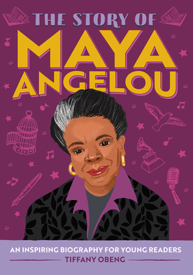 The Story of Maya Angelou: An Inspiring Biography for Young Readers - Obeng, Tiffany