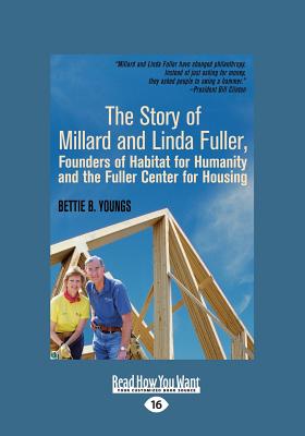 The Story of Millard and Linda Fuller, Founders of Habitat for Humanity and the Fuller Center for Housing - Youngs, Bettie B.