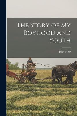 The Story of My Boyhood and Youth - Muir, John