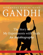 The Story of My Experiments with Truth: An Autobiography - Gandhi, Mohandas Karamchand (Mahatma)