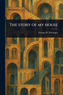The Story of My House
