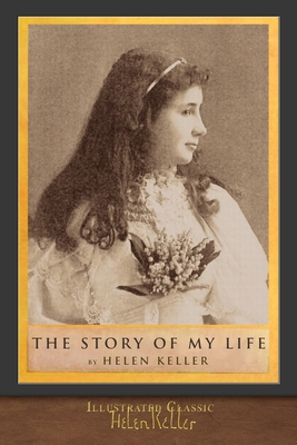 The Story of My Life: Illustrated Classic - Keller, Helen