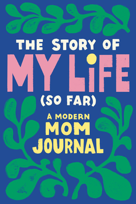 The Story of My Life (So Far): A Modern Mom Journal - Durrah-Billingsley, Tiffany