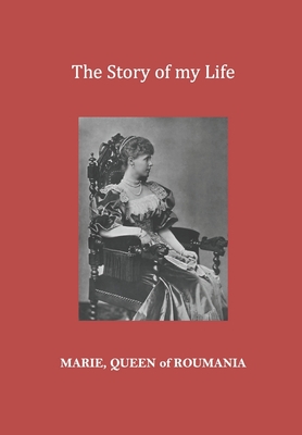 The Story of my Life - Van Der Kiste, John (Introduction by), and Queen of Roumania, Marie