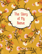 The Story Of My Nana: A Guided Journal For Grandma - Memories For The Grandchild