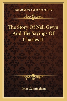 The Story Of Nell Gwyn And The Sayings Of Charles II - Cunningham, Peter